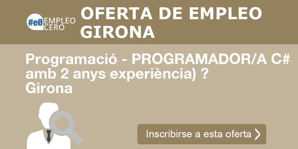 Programació - PROGRAMADOR/A C# amb 2 anys experiència) ? Girona Programació - PROGRAMADOR/A C# amb 2 anys experiència) ? Girona