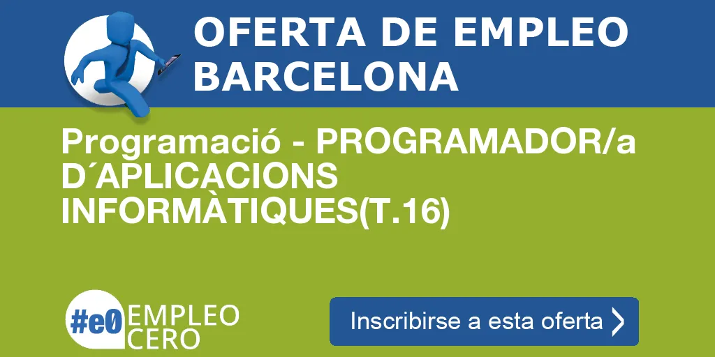 Programació - PROGRAMADOR/a D´APLICACIONS INFORMÀTIQUES(T.16) Programació - PROGRAMADOR/a D´APLICACIONS INFORMÀTIQUES(T.16)
