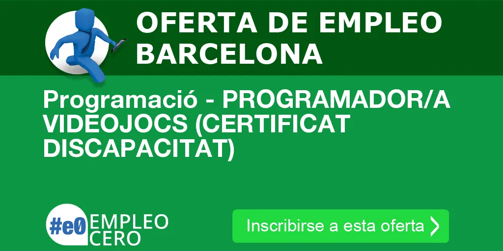 Programació - PROGRAMADOR/A VIDEOJOCS (CERTIFICAT DISCAPACITAT) Programació - PROGRAMADOR/A VIDEOJOCS (CERTIFICAT DISCAPACITAT)