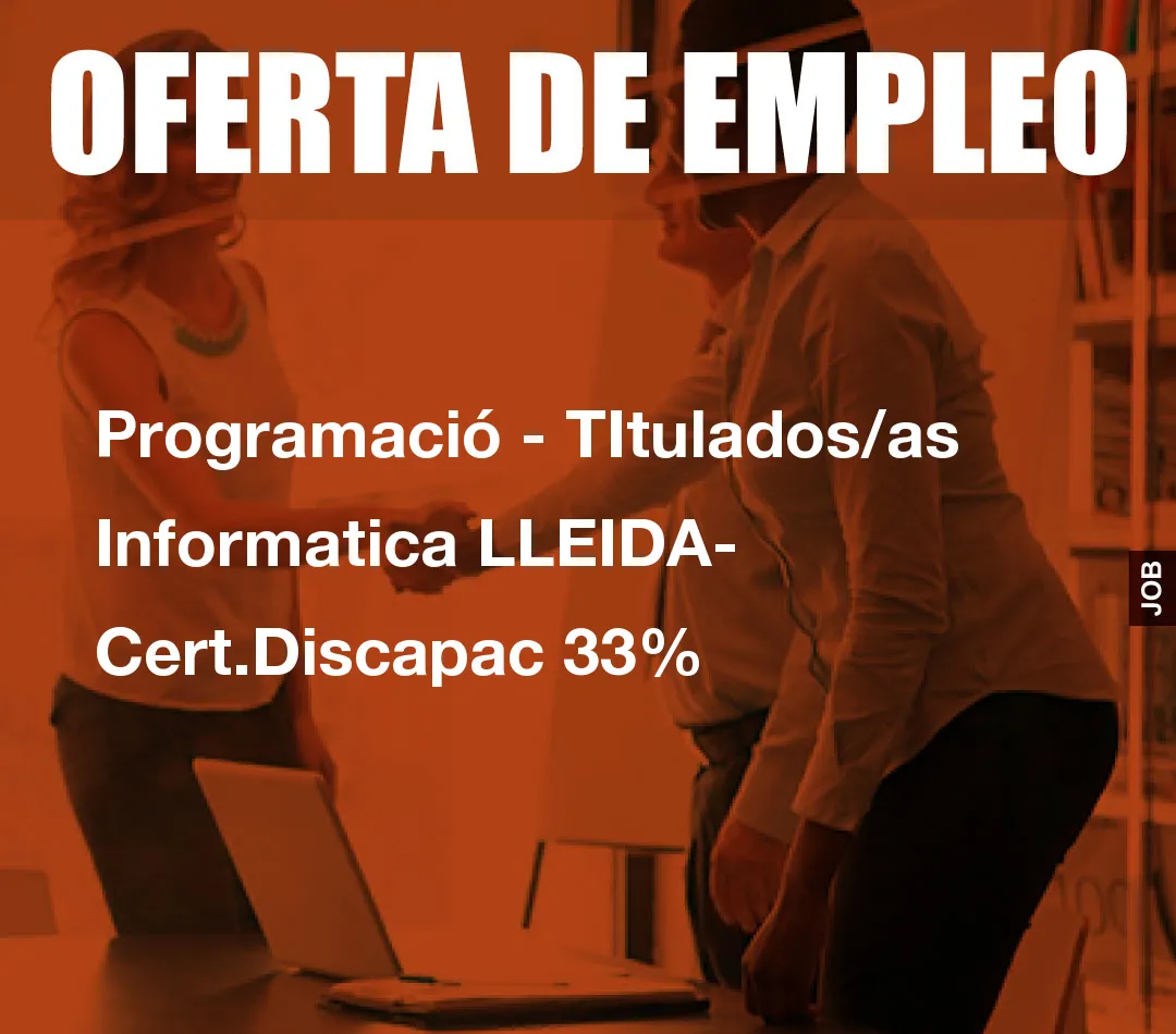 Programació – TItulados/as Informatica LLEIDA- Cert.Discapac 33%