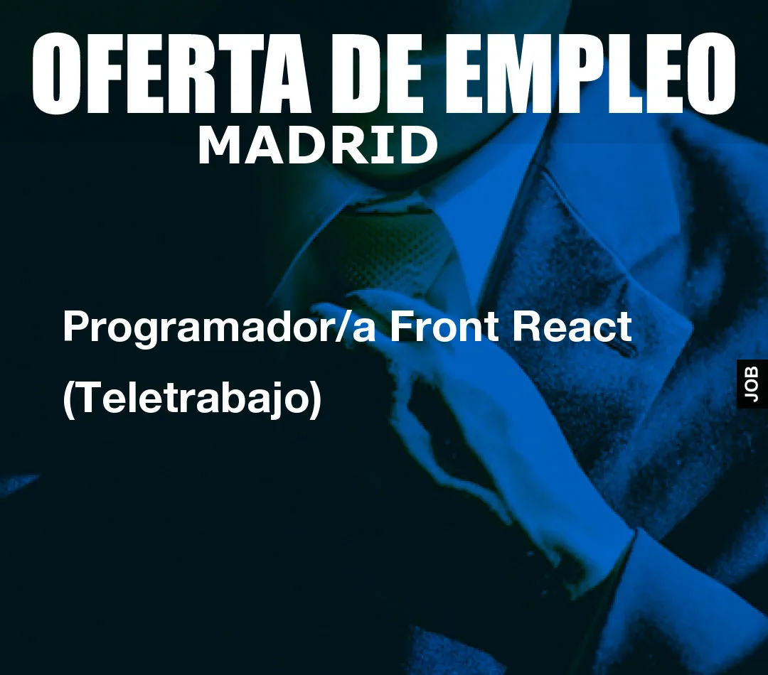 Programador/a Front React (Teletrabajo) Programador/a Front React (Teletrabajo)