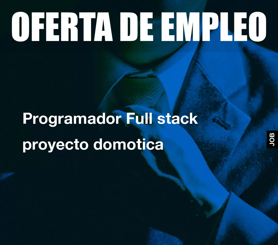 Programador Full stack proyecto domotica Programador Full stack proyecto domotica