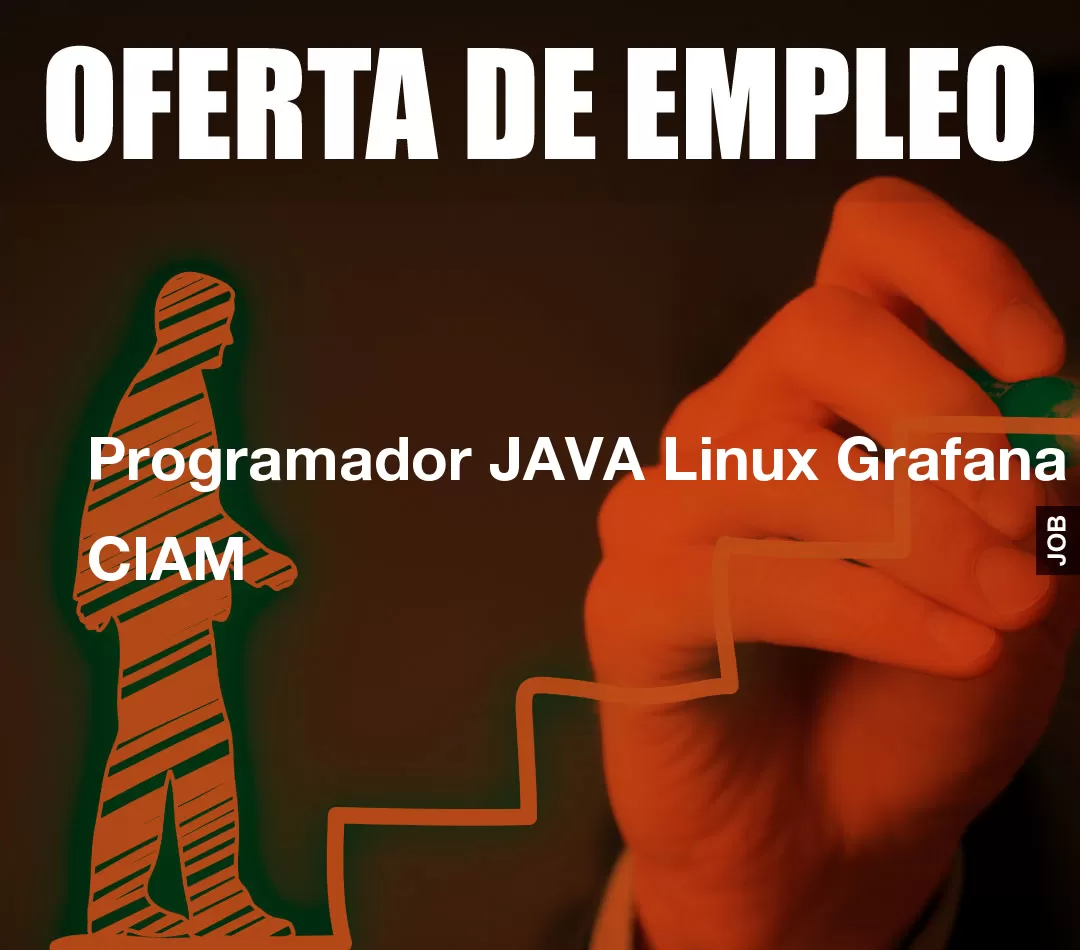 Programador JAVA Linux Grafana CIAM Programador JAVA Linux Grafana CIAM