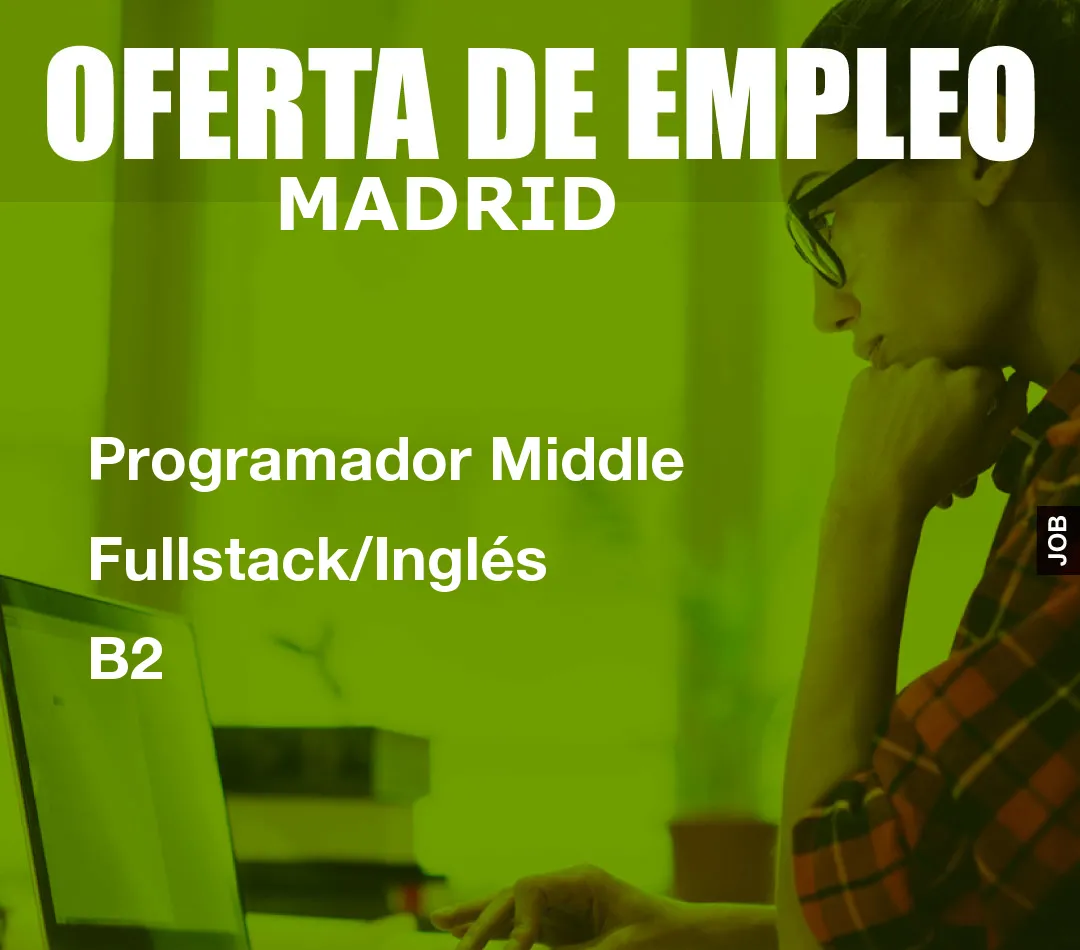 Programador Middle Fullstack/Inglés B2 Programador Middle Fullstack/Inglés B2