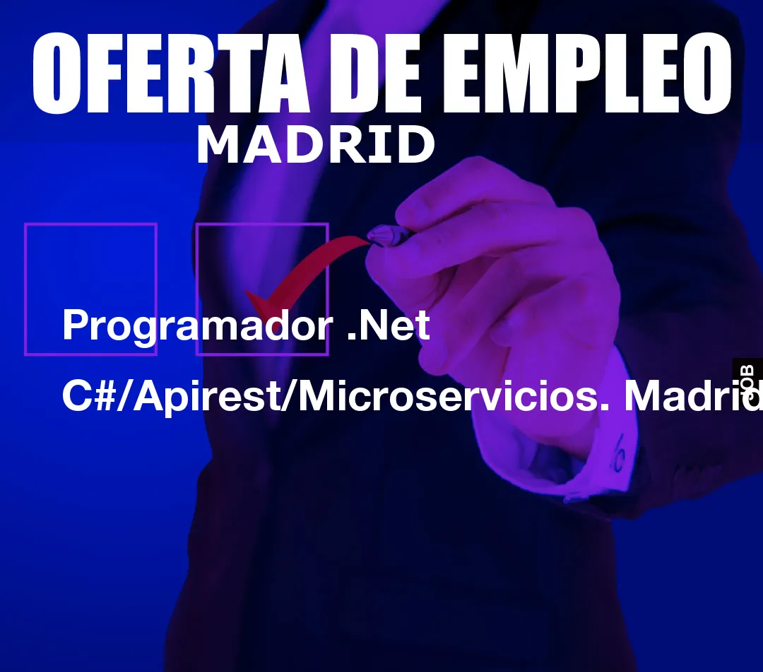 Programador .Net C#/Apirest/Microservicios. Madrid Programador .Net C#/Apirest/Microservicios. Madrid