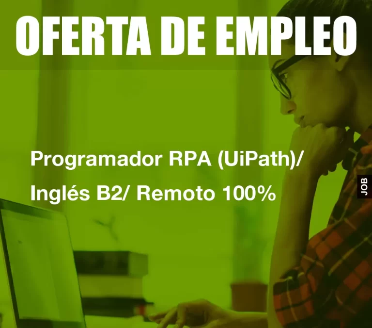 Programador RPA (UiPath)/ Inglés B2/ Remoto 100%