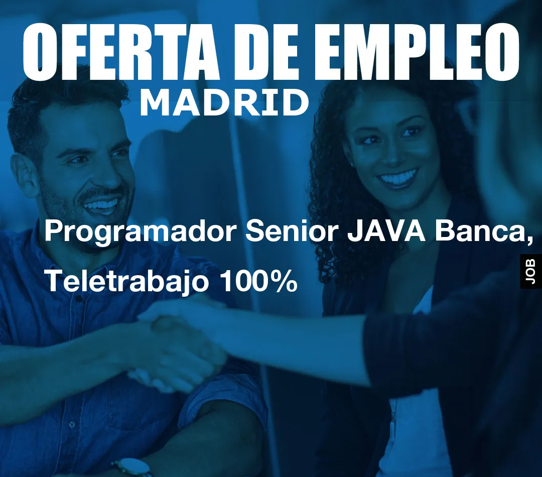 Programador Senior JAVA Banca, Teletrabajo 100% Programador Senior JAVA Banca, Teletrabajo 100%