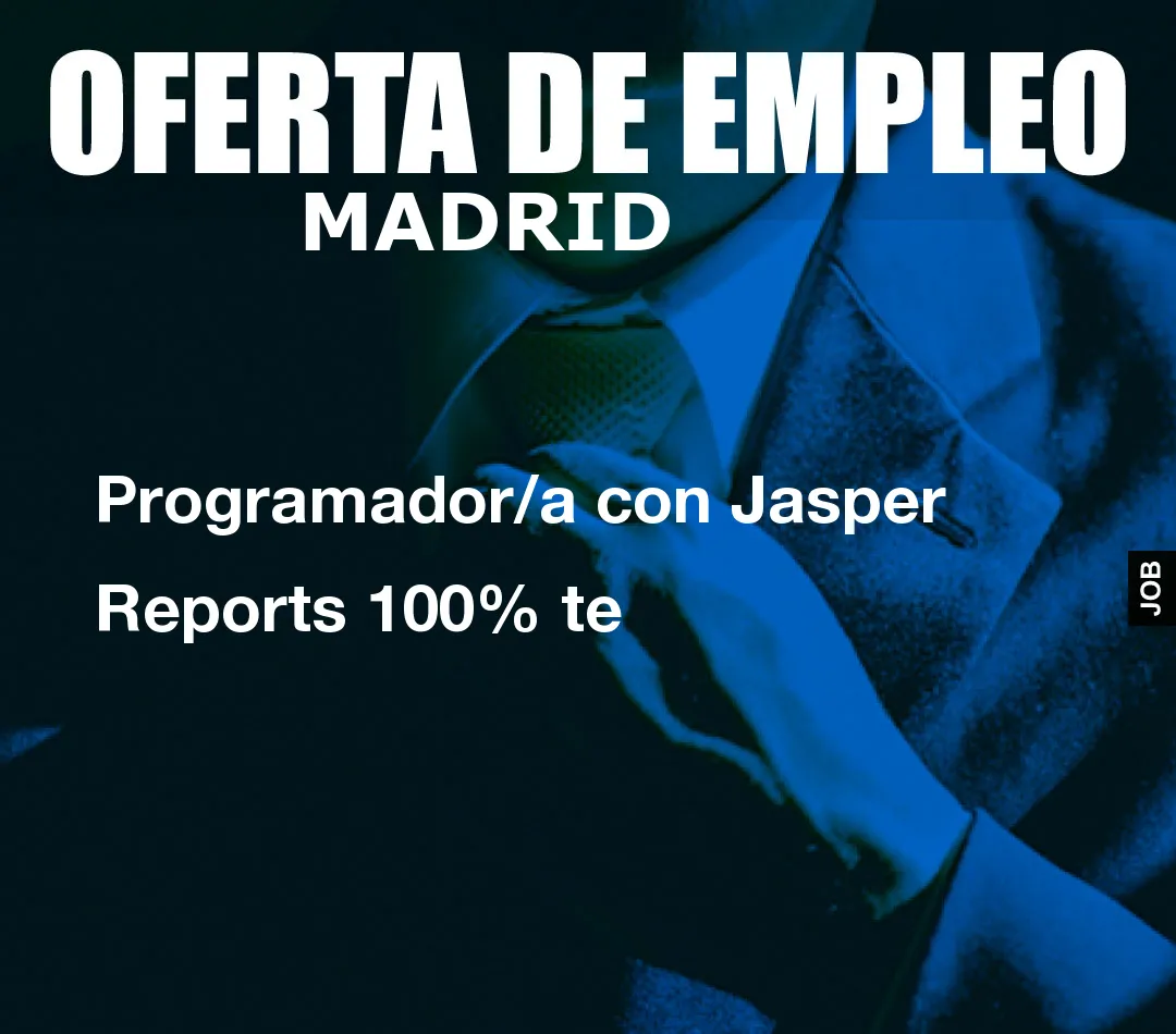 Programador/a con Jasper Reports 100% te Programador/a con Jasper Reports 100% te