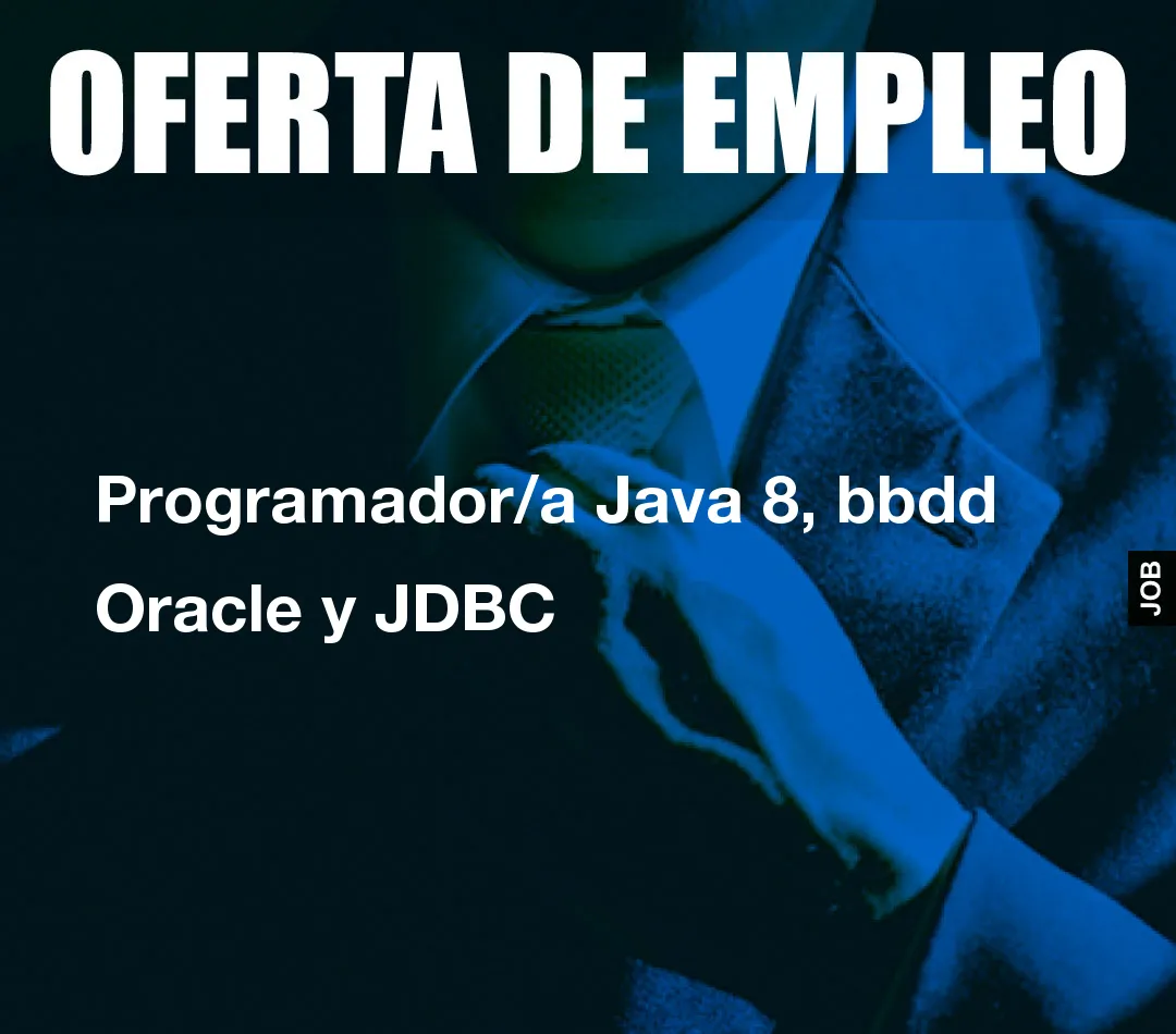 Programador/a Java 8, bbdd Oracle y JDBC Programador/a Java 8, bbdd Oracle y JDBC