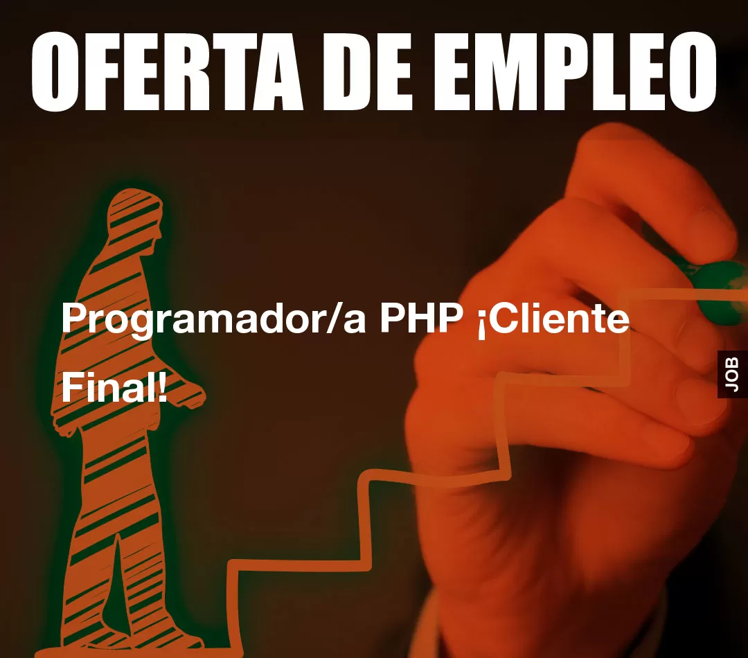 Programador/a PHP ¡Cliente Final! Programador/a PHP ¡Cliente Final!