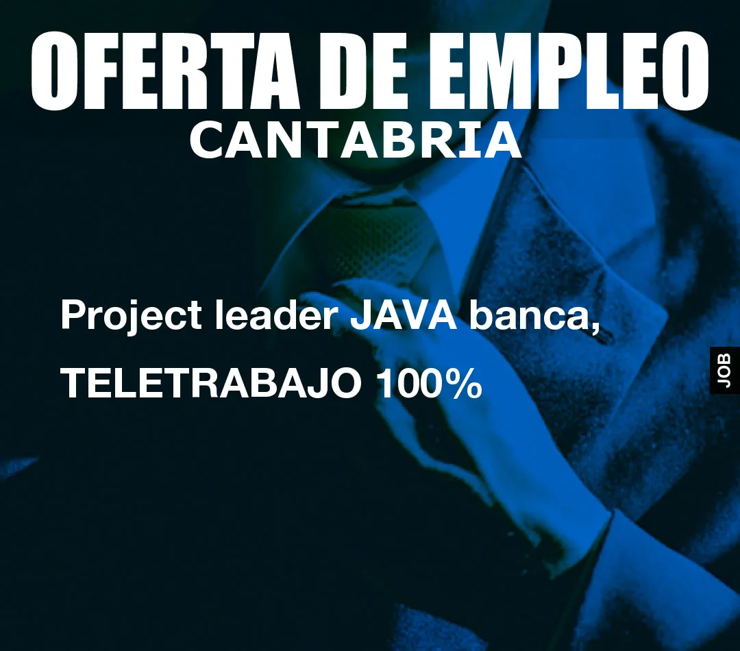 Project leader JAVA banca, TELETRABAJO 100% Project leader JAVA banca, TELETRABAJO 100%