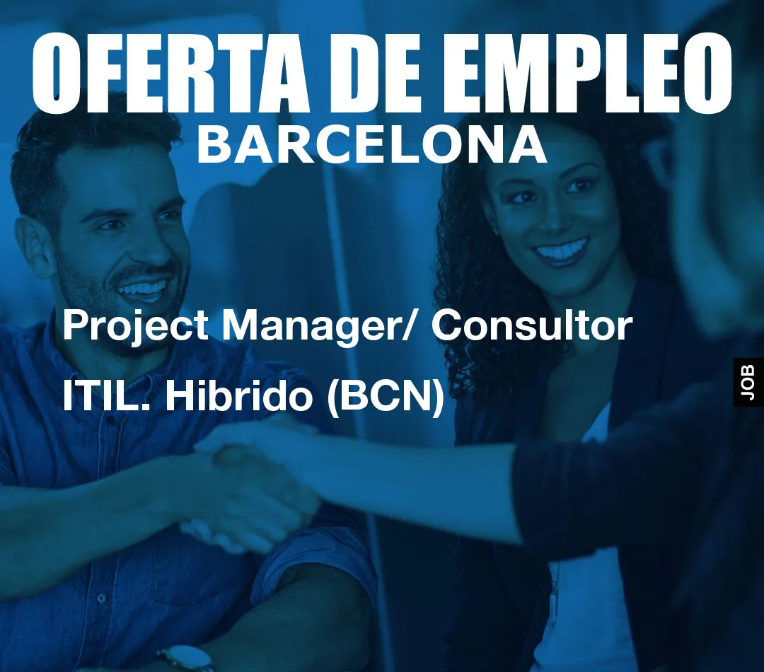 Project Manager/ Consultor ITIL. Hibrido (BCN) Project Manager/ Consultor ITIL. Hibrido (BCN)