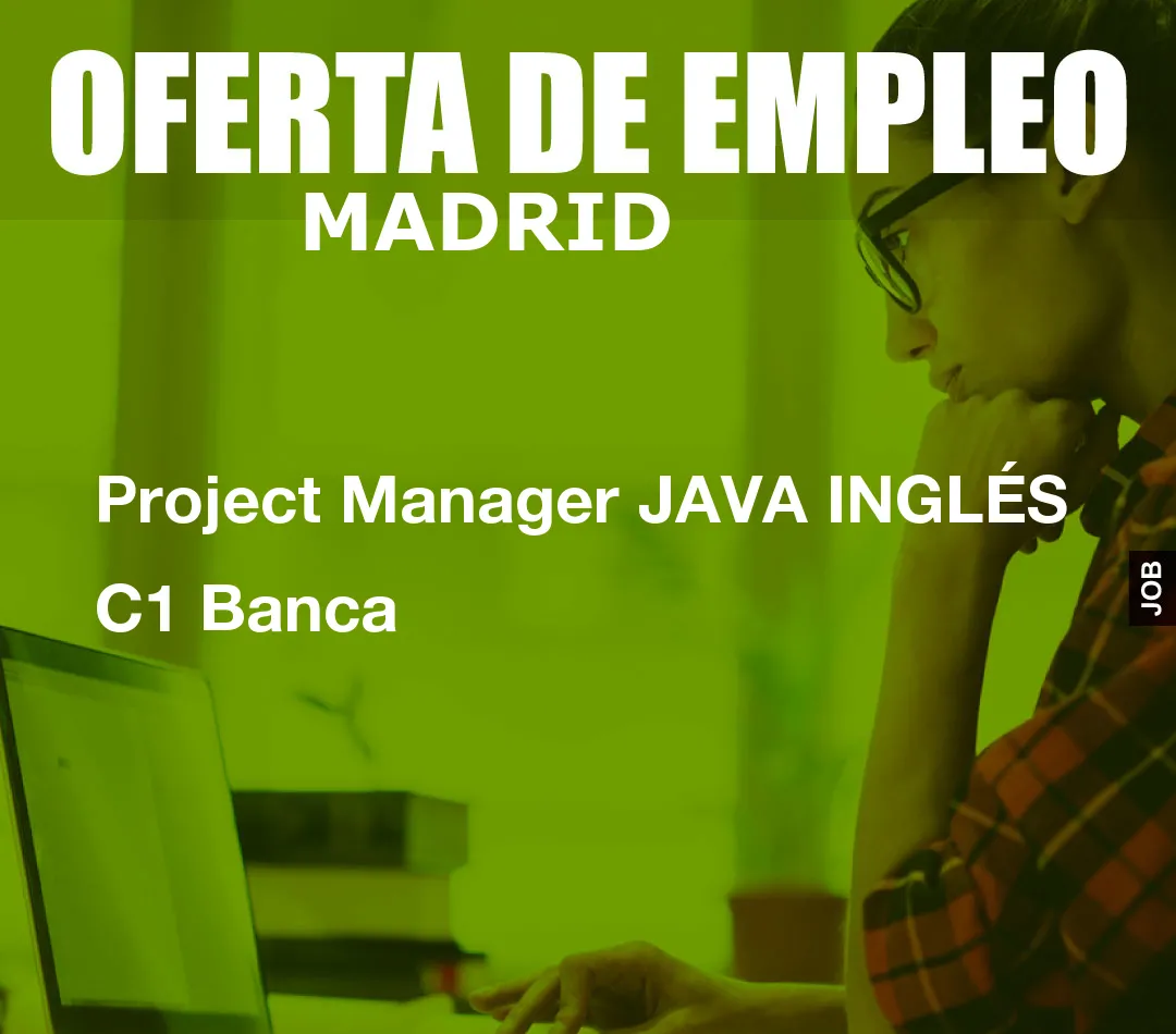 Project Manager JAVA INGLÉS C1 Banca Project Manager JAVA INGLÉS C1 Banca