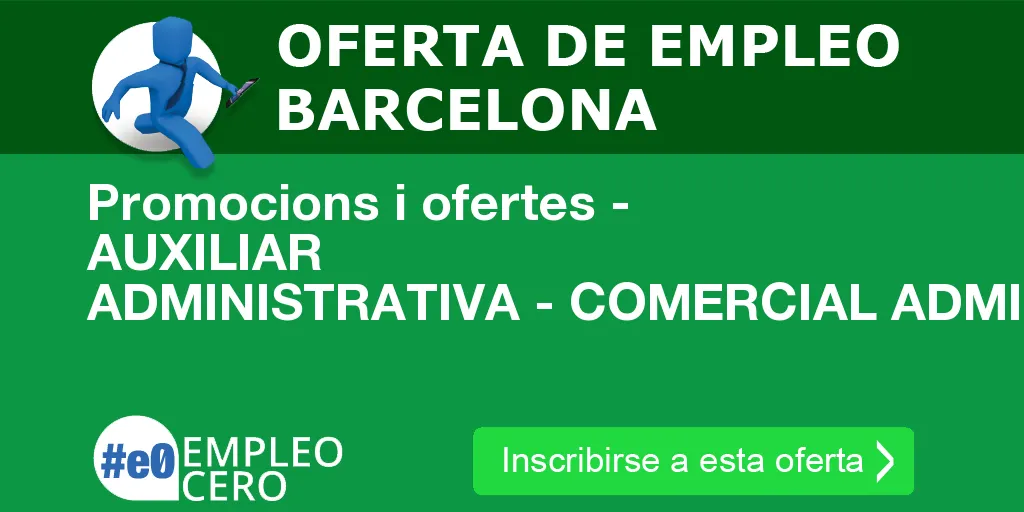 Promocions i ofertes - AUXILIAR ADMINISTRATIVA - COMERCIAL ADMINISTRACIÓN Promocions i ofertes - AUXILIAR ADMINISTRATIVA - COMERCIAL ADMINISTRACIÓN