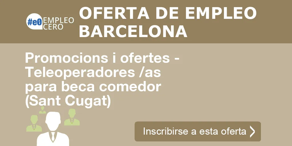 Promocions i ofertes - Teleoperadores /as para beca comedor (Sant Cugat) Promocions i ofertes - Teleoperadores /as para beca comedor (Sant Cugat)