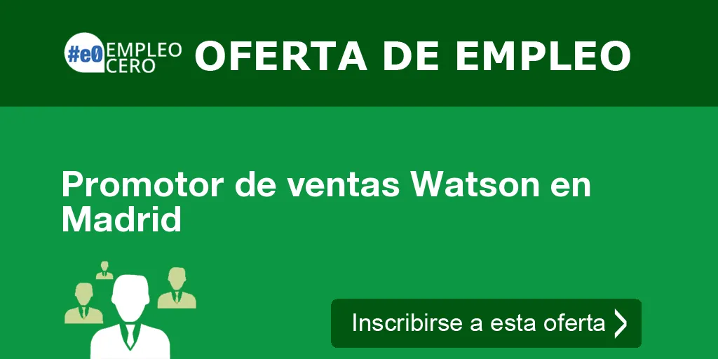 Promotor de ventas Watson en Madrid