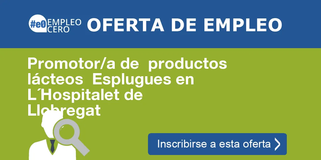 Promotor/a de productos lácteos Esplugues en L´Hospitalet de Llobregat Promotor/a de productos lácteos Esplugues en L´Hospitalet de Llobregat