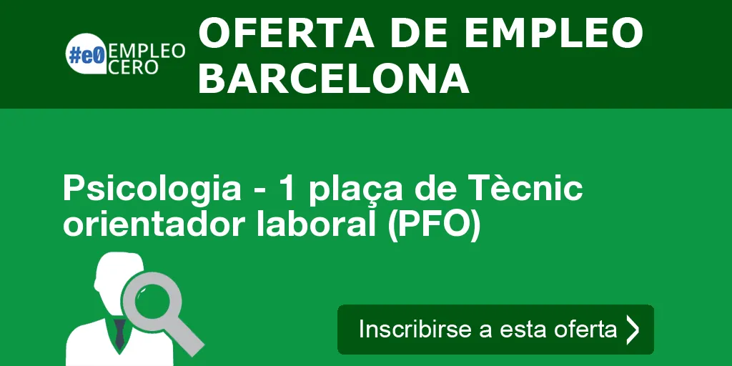 Psicologia - 1 plaça de Tècnic orientador laboral (PFO) Psicologia - 1 plaça de Tècnic orientador laboral (PFO)
