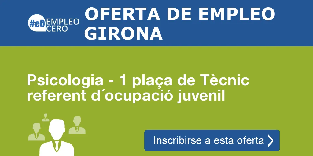 Psicologia - 1 plaça de Tècnic referent d´ocupació juvenil Psicologia - 1 plaça de Tècnic referent d´ocupació juvenil