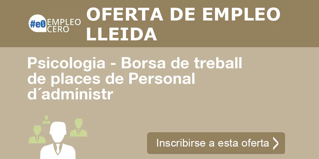 Psicologia - Borsa de treball de places de Personal d´administr Psicologia - Borsa de treball de places de Personal d´administr