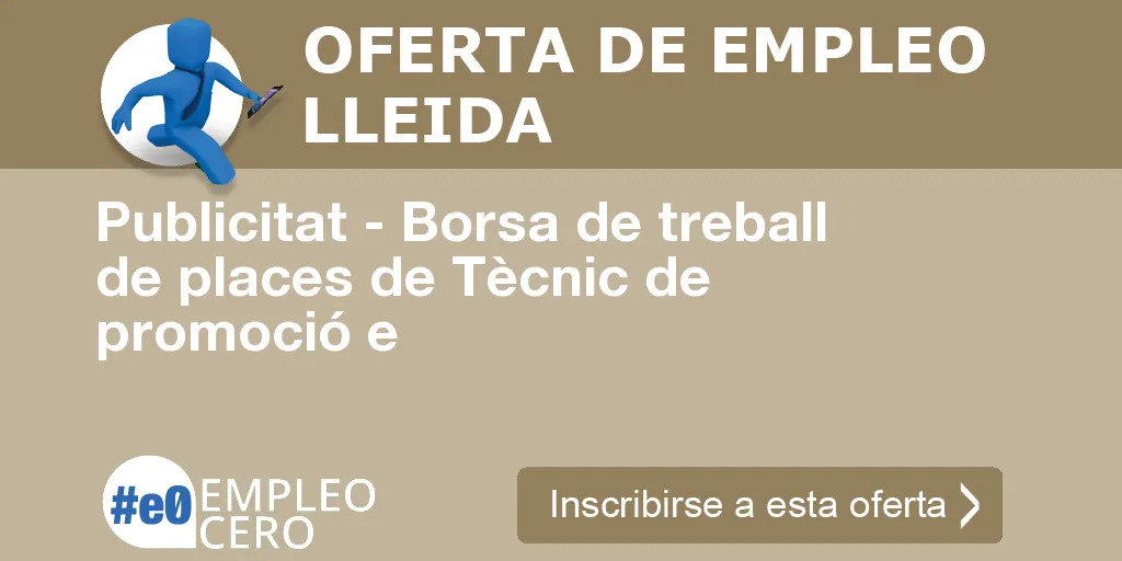 Publicitat - Borsa de treball de places de Tècnic de promoció e Publicitat - Borsa de treball de places de Tècnic de promoció e