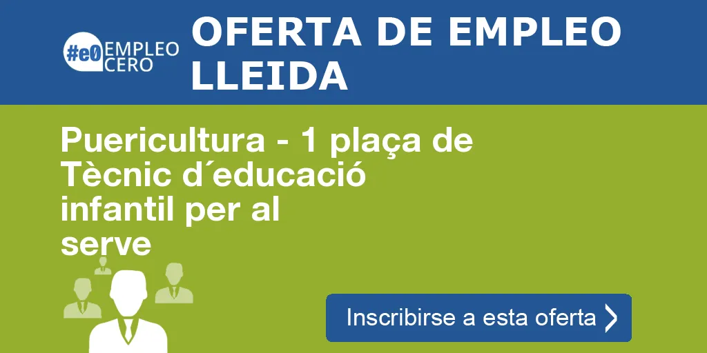 Puericultura - 1 plaça de Tècnic d´educació infantil per al serve Puericultura - 1 plaça de Tècnic d´educació infantil per al serve