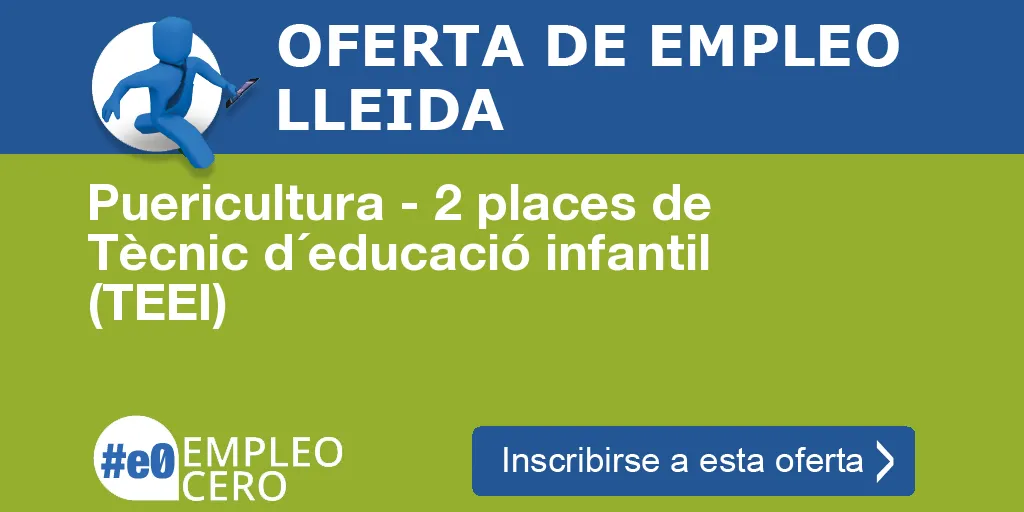Puericultura - 2 places de Tècnic d´educació infantil (TEEI) Puericultura - 2 places de Tècnic d´educació infantil (TEEI)
