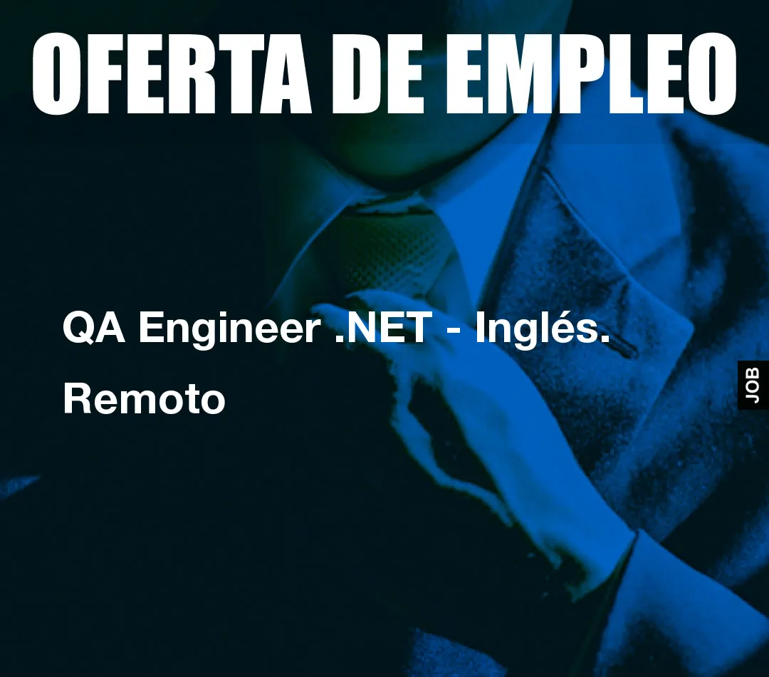 QA Engineer .NET - Inglés. Remoto