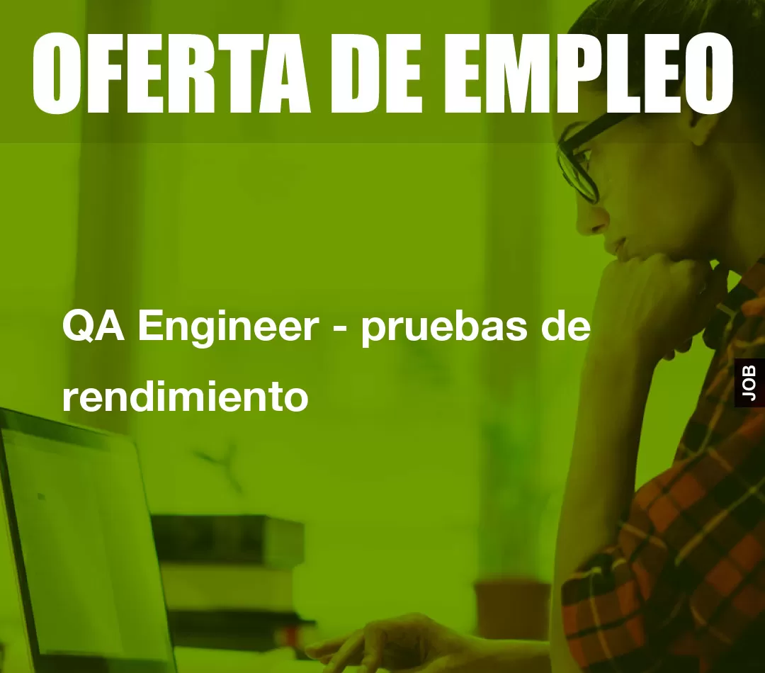 QA Engineer - pruebas de rendimiento QA Engineer - pruebas de rendimiento