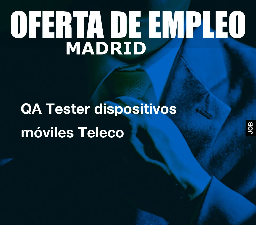 QA Tester dispositivos móviles Teleco QA Tester dispositivos móviles Teleco