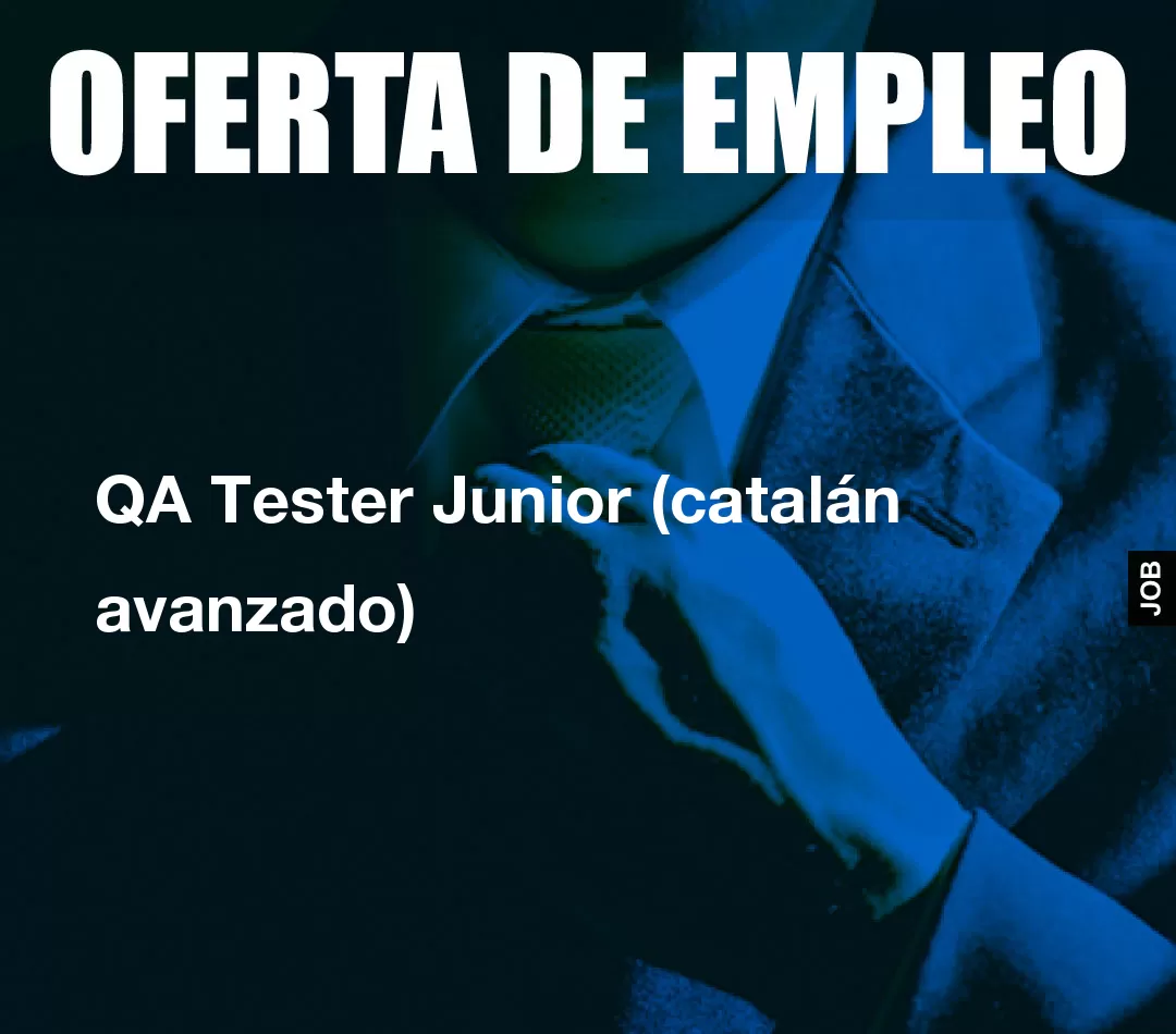 QA Tester Junior (catalán avanzado) QA Tester Junior (catalán avanzado)