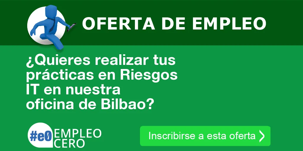¿Quieres realizar tus prácticas en Riesgos IT en nuestra oficina de Bilbao?