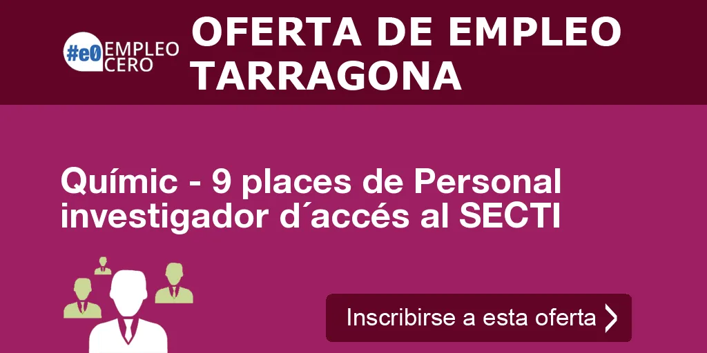 Químic - 9 places de Personal investigador d´accés al SECTI Químic - 9 places de Personal investigador d´accés al SECTI