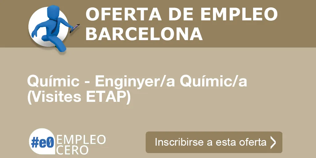 Químic - Enginyer/a Químic/a (Visites ETAP) Químic - Enginyer/a Químic/a (Visites ETAP)