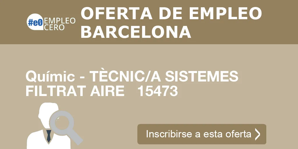 Químic - TÈCNIC/A SISTEMES FILTRAT AIRE 15473 Químic - TÈCNIC/A SISTEMES FILTRAT AIRE 15473