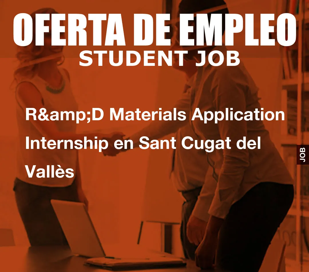 R&D Materials Application Internship en Sant Cugat del Vall