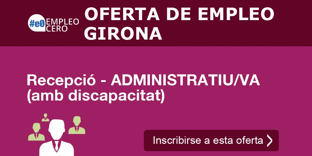 Recepció - ADMINISTRATIU/VA (amb discapacitat) Recepció - ADMINISTRATIU/VA (amb discapacitat)