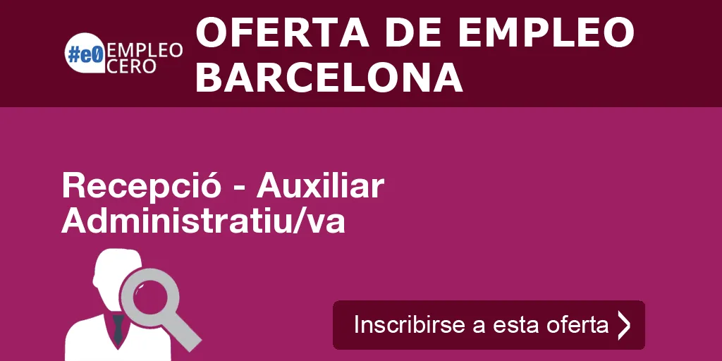 Recepció - Auxiliar Administratiu/va Recepció - Auxiliar Administratiu/va