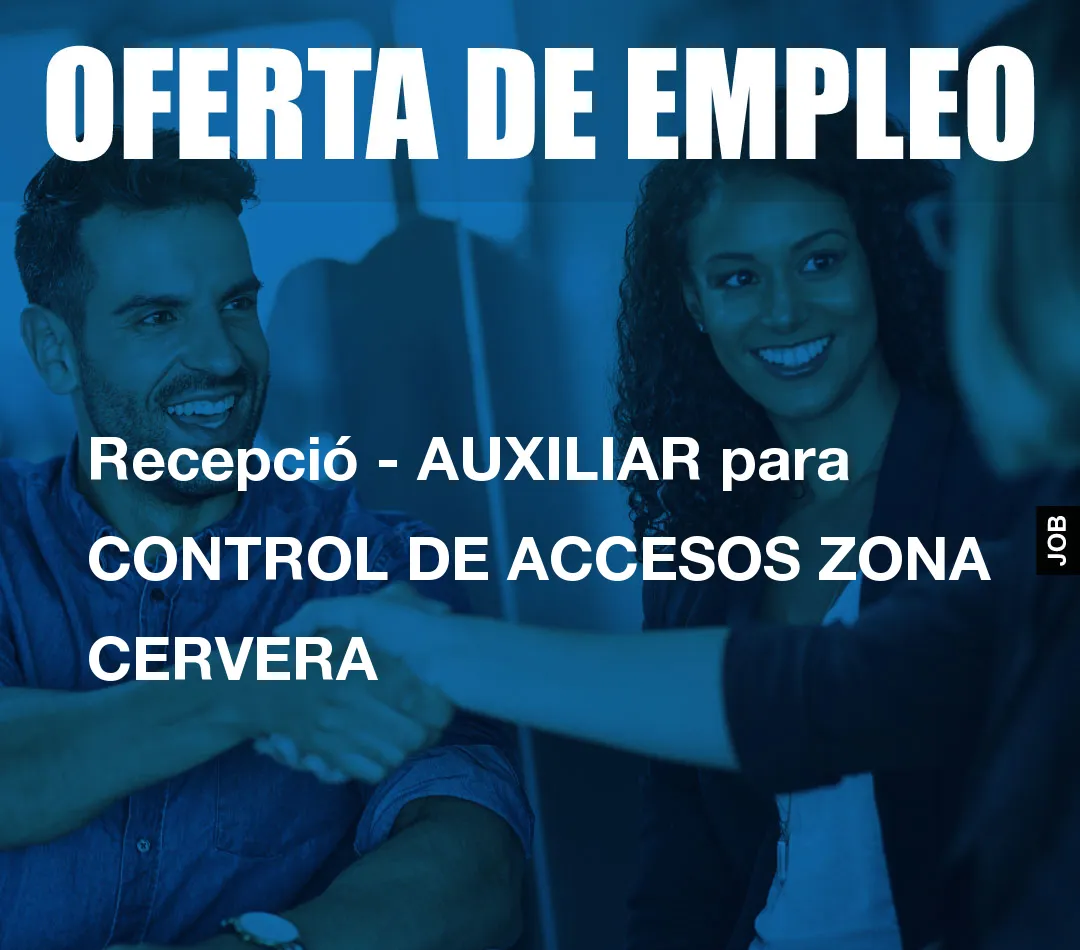 Recepció – AUXILIAR para CONTROL DE ACCESOS ZONA CERVERA