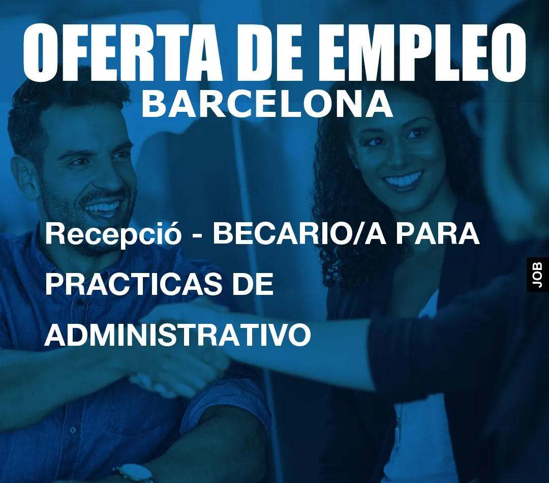 Recepció – BECARIO/A PARA PRACTICAS DE ADMINISTRATIVO