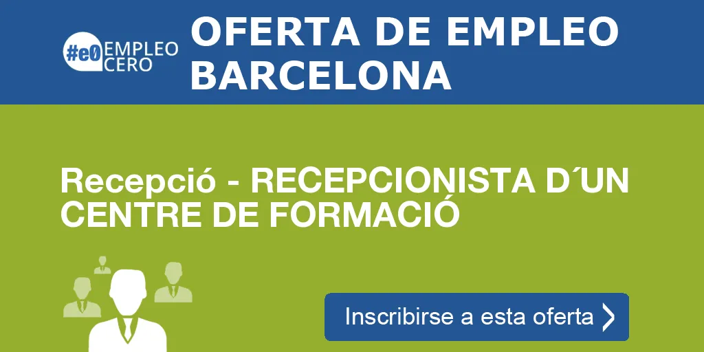 Recepció - RECEPCIONISTA D´UN CENTRE DE FORMACIÓ Recepció - RECEPCIONISTA D´UN CENTRE DE FORMACIÓ