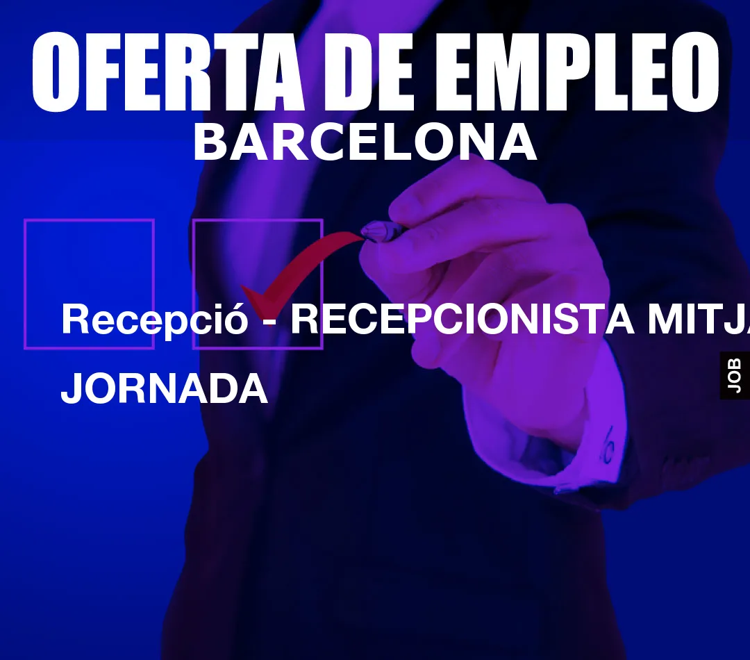 Recepció – RECEPCIONISTA MITJA JORNADA