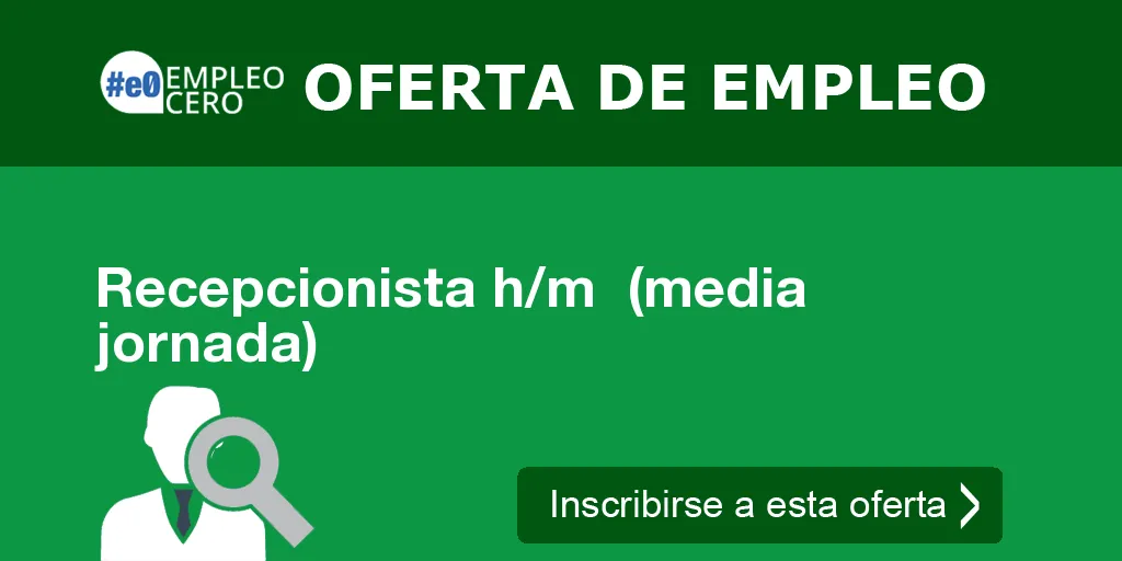 Recepcionista h/m (media jornada) Recepcionista h/m (media jornada)