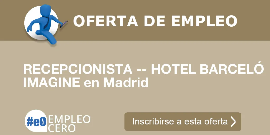 RECEPCIONISTA -- HOTEL BARCELÓ IMAGINE en Madrid RECEPCIONISTA -- HOTEL BARCELÓ IMAGINE en Madrid
