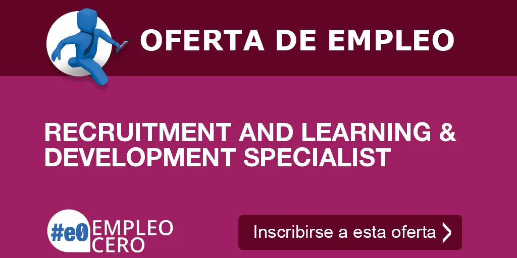 RECRUITMENT AND LEARNING & DEVELOPMENT SPECIALIST RECRUITMENT AND LEARNING & DEVELOPMENT SPECIALIST