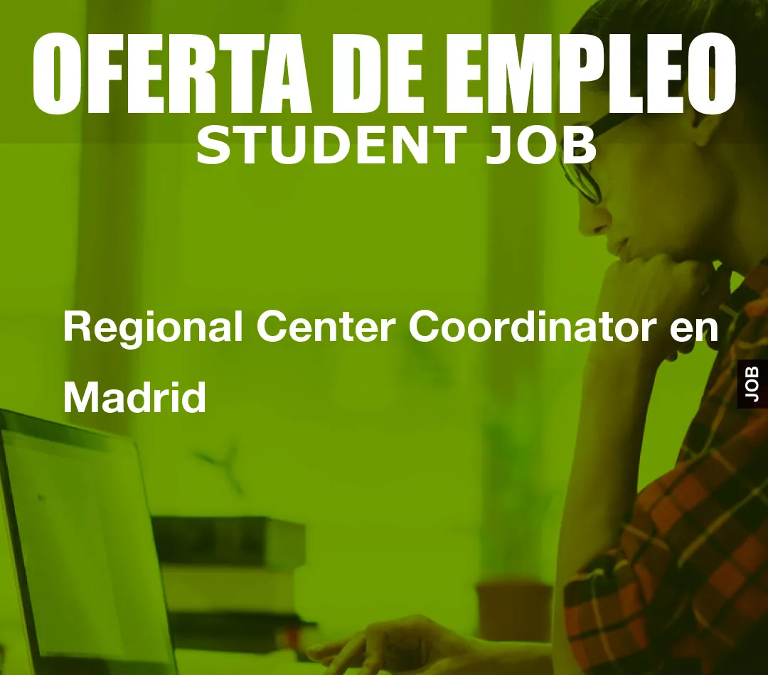 Regional Center Coordinator en Madrid