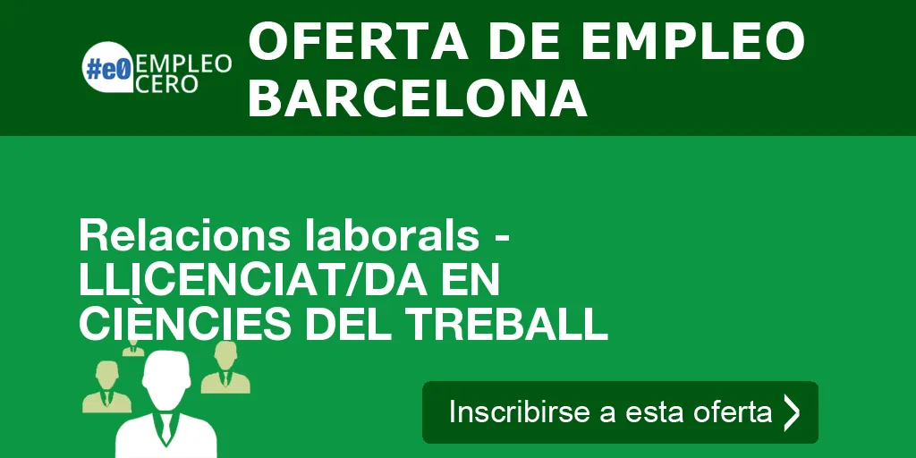 Relacions laborals - LLICENCIAT/DA EN CIÈNCIES DEL TREBALL Relacions laborals - LLICENCIAT/DA EN CIÈNCIES DEL TREBALL