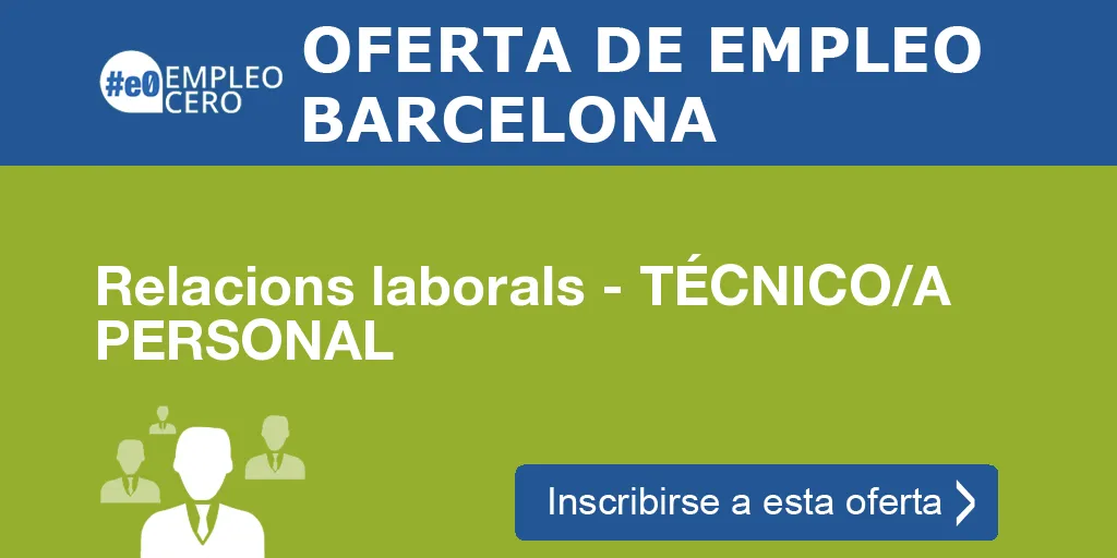 Relacions laborals - TÉCNICO/A PERSONAL Relacions laborals - TÉCNICO/A PERSONAL
