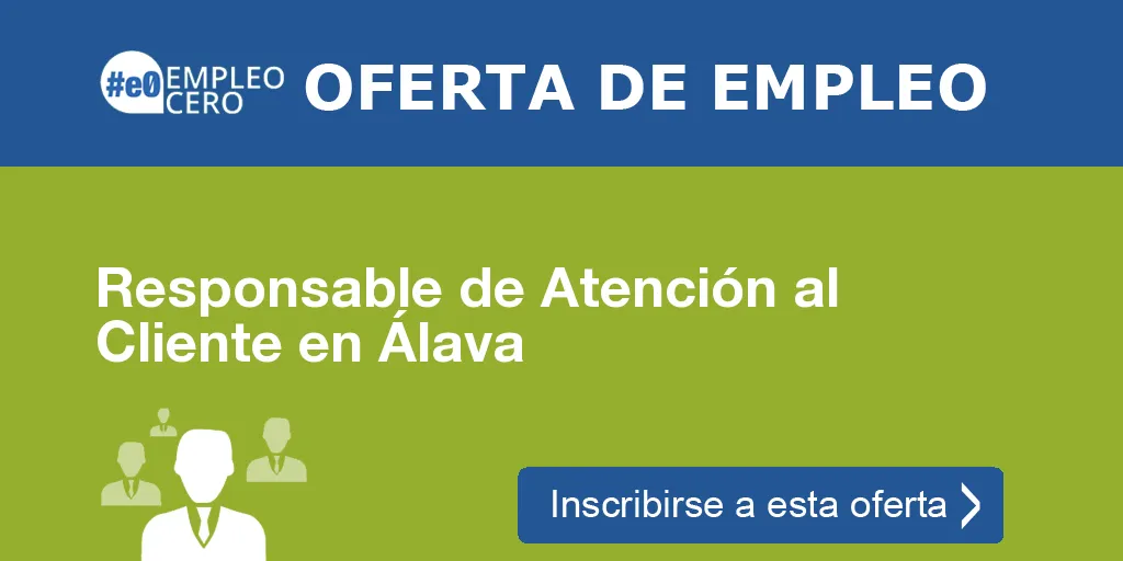 Responsable de Atención al Cliente en Álava Responsable de Atención al Cliente en Álava