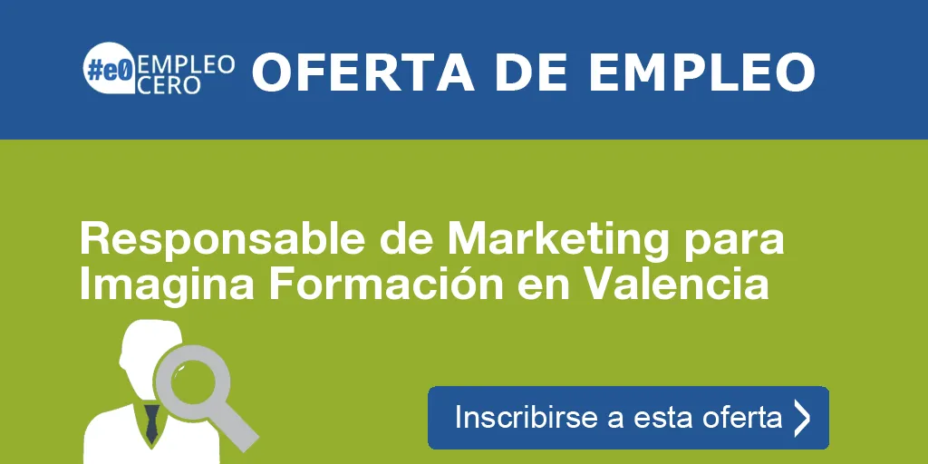 Responsable de Marketing para Imagina Formación en Valencia Responsable de Marketing para Imagina Formación en Valencia